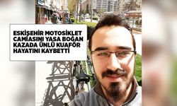 Motosiklet kazasında, Eskişehirli ünlü kuaför hayatını kaybetti