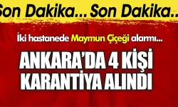 Ankara'da 4 kişi maymun çiçeği oldu karantinada