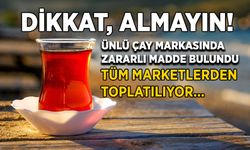 Tüm Marketlerden Toplatılıyor: Ünlü Çay Markasında Zararlı Madde Bulundu