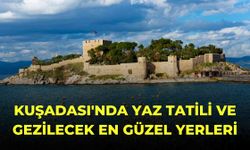 Kuşadası'nda Yaz Tatili ve Gezilecek En Güzel Yerleri