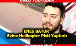 Enes Batur evine helikopter pisti yaptırdı