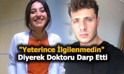 Dehşet saçan korona hastası, "Yeterince ilgilenmedin" diyerek doktoru darp etti