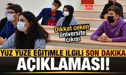 Yüz yüze eğitimle ilgili son dakika açıklaması! Dikkat çeken üniversite çıkışı