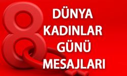 8 Mart Dünya Kadınlar Günü mesajları ve sözleri