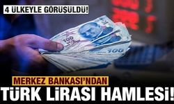 Son dakika: Merkez Bankası'ndan Türk Lirası hamlesi: 4 ülkeyle görüşüldü!