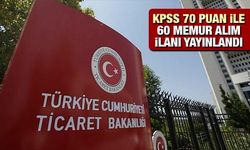 Ticaret Bakanlığı KPSS 70 puan ile 60 memur alımı yapacak! Başvurular online olarak başladı...