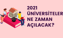 Üniversiteler ne zaman açılacak 2021? Tarih Belli Oldu