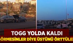 TOGG otomobil yolda kaldı görmesinler diye üstünü örttüler