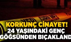 Korkunç cinayet! 24 yaşındaki genç göğsünden bıçaklandı