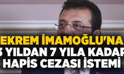 Ekrem İmamoğlu'na 3 yıldan 7 yıla kadar hapis cezası istemi