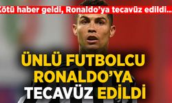 Cristiano Ronaldo'ya tecavüz edildi!