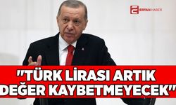 Erdoğan: ''Türk Lirası artık değer kaybetmeyecek''