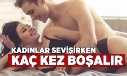 Kadınlar sevişirken kaç kere boşalır?