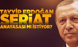 Cumhurbaşkanı Erdoğan Şeriat Anayasası mı istiyor?