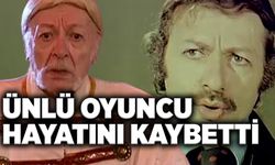 Yeşilçam'ın usta oyuncusu Kayhan Yıldızoğlu hayatını kaybetti