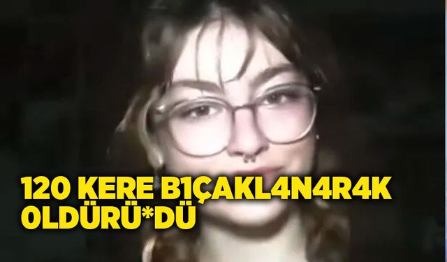 120 yerinden bıçaklanarak can verdi "15 Yaşındaki Hacer"