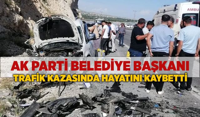 AK Parti Belediye Başkanı trafik kazasında hayatını kaybetti