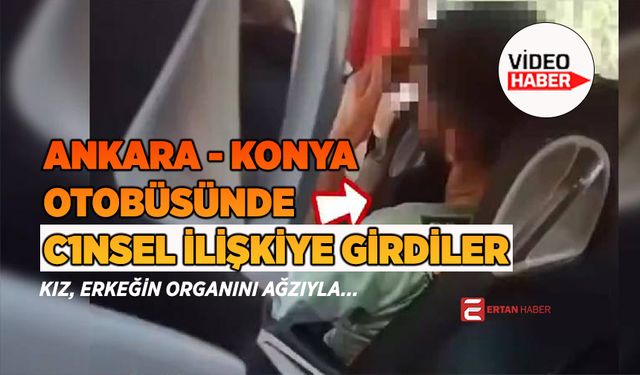 Konya-Antalya seferini yapan otobüste cinsel ilişkiye girdiler!