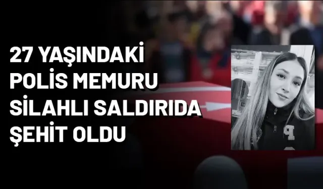 Polis memuru Şeyda Yılmaz şehit oldu