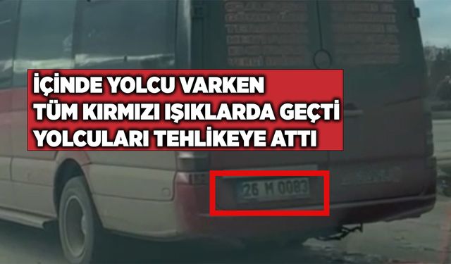 26 M 0083 trafik canavarı dolmuş şoförü tehlike saçtı: Kırmızı ışıkları hiçe saydı