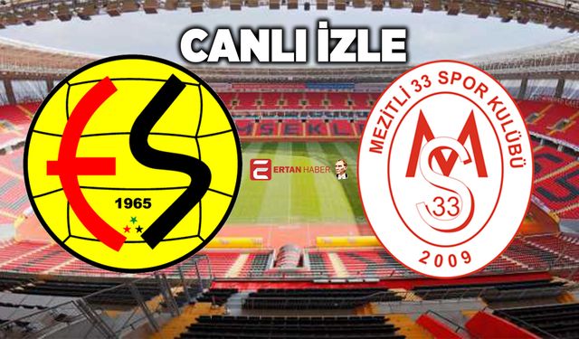 Eskişehirspor - Mezitli 33 Spor maçı canlı yayın izle