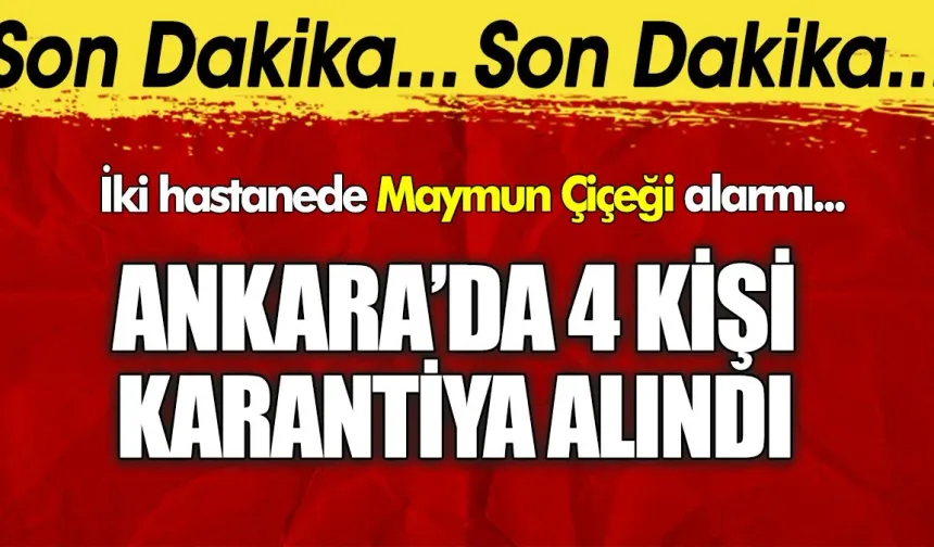 Ankara'da 4 kişi maymun çiçeği oldu karantinada