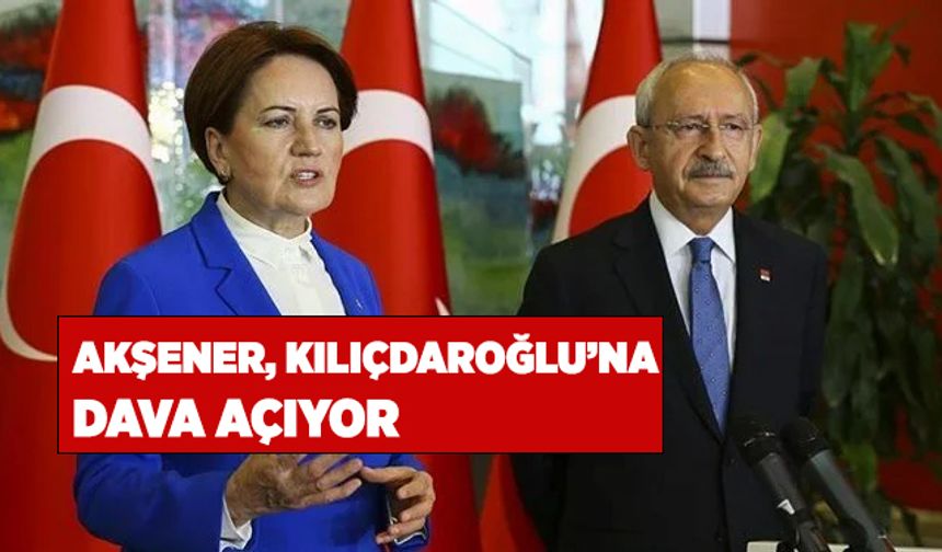 Meral Akşener'den Kemal Kılıçdaroğlu'na dava