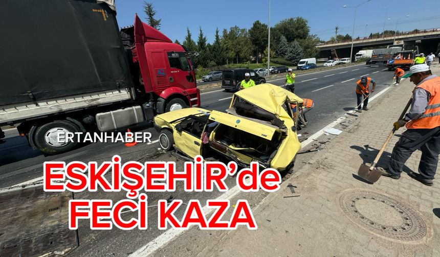 Eskişehir’de feci kaza 2 ölü 2 ağır yaralı