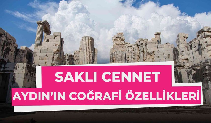 Saklı Cennet Aydın’ın Coğrafi Özellikleri