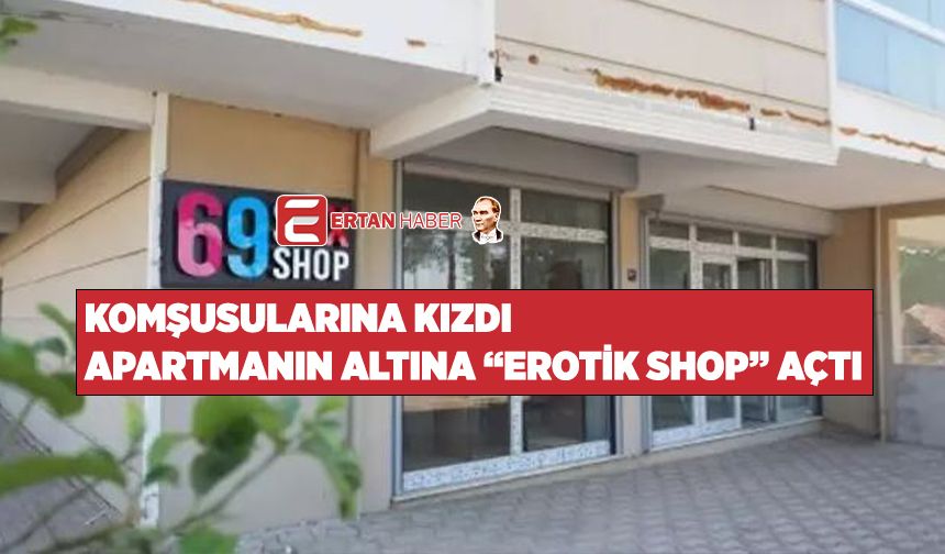 Aydın'da komşularına kızan kişi, apartmanın altına "Erotik Shop" açtı.