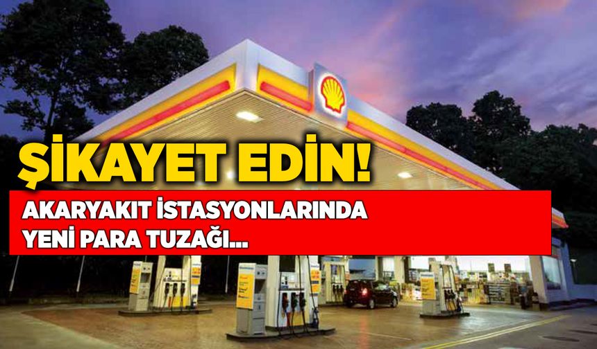 Petrol istasyonlarının yeni para tuzağı - İNANMAYIN ŞİKAYET EDİN!