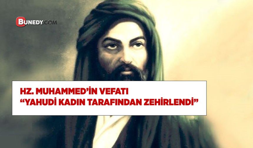 Hz. Muhammed’in Ölüm Sebebi "Yahudi kadın tarafından zehirlendi"