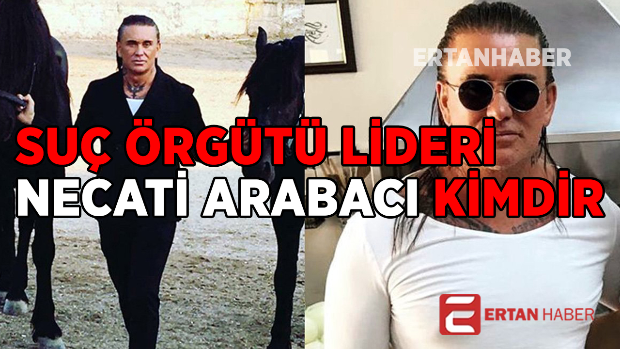 Necati Arabacı Kimdir? Cehennem Necati Biyografi Ertan Haber